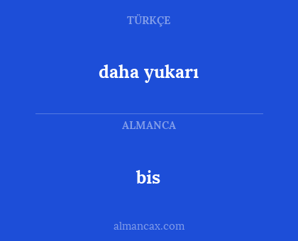 bis - daha yukarı
