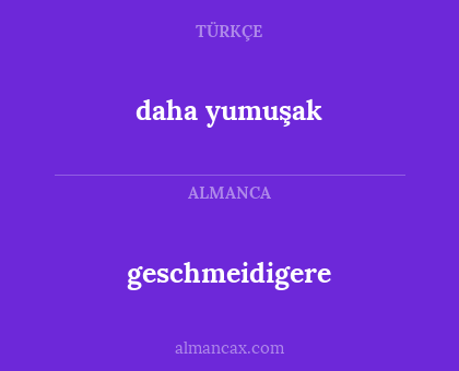 geschmeidigere - daha yumuşak