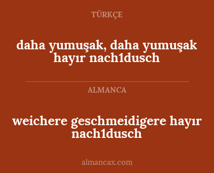 daha yumuşak, daha yumuşak hayır nach1dusch - weichere geschmeidigere hayır nach1dusch
