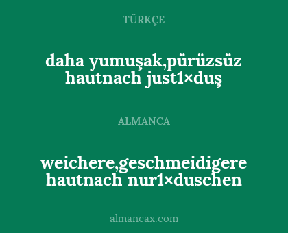 weichere,geschmeidigere hautnach nur1×duschen - daha yumuşak,pürüzsüz hautnach just1×duş
