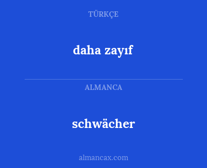 schwächer - daha zayıf