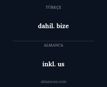 dahil. bize - inkl. us