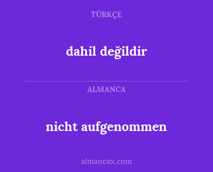 nicht aufgenommen - dahil değildir