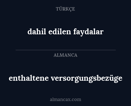 dahil edilen faydalar - enthaltene versorgungsbezüge