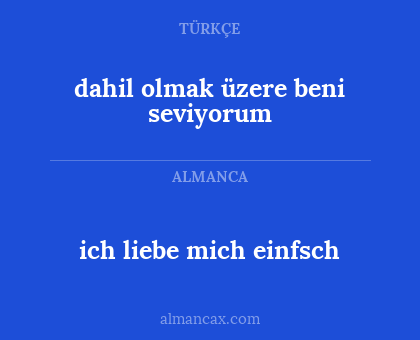 ich liebe mich einfsch - dahil olmak üzere beni seviyorum