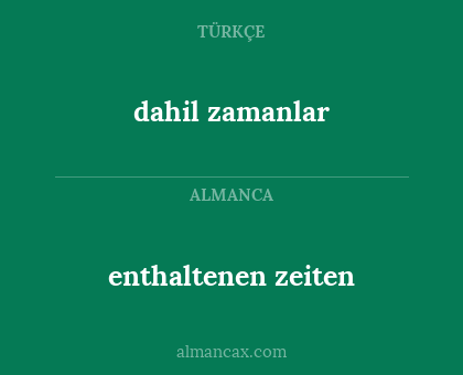 enthaltenen zeiten - dahil zamanlar