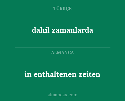 dahil zamanlarda - in enthaltenen zeiten