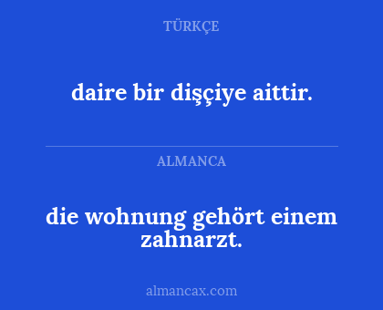 die wohnung gehört einem zahnarzt. - daire bir dişçiye aittir.