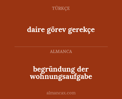 daire görev gerekçe - begründung der wohnungsaufgabe
