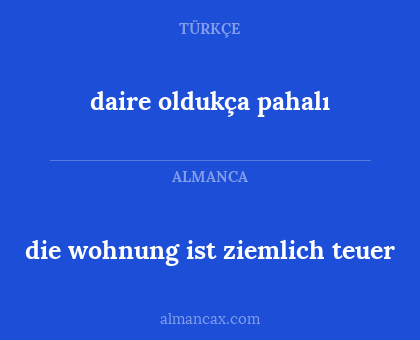 die wohnung ist ziemlich teuer - daire oldukça pahalı