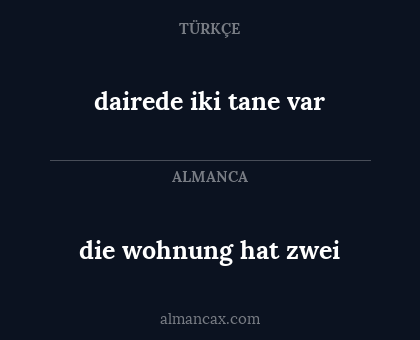 dairede iki tane var - die wohnung hat zwei