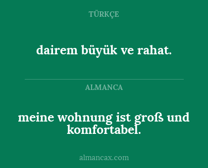 dairem büyük ve rahat. - meine wohnung ist groß und komfortabel.