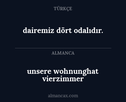 unsere wohnunghat vierzimmer - dairemiz dört odalıdır.