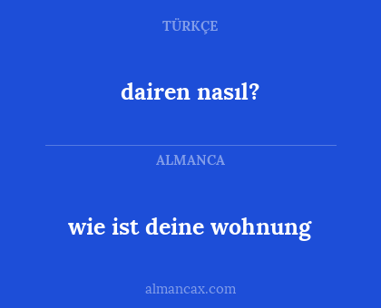 wie ist deine wohnung - dairen nasıl?