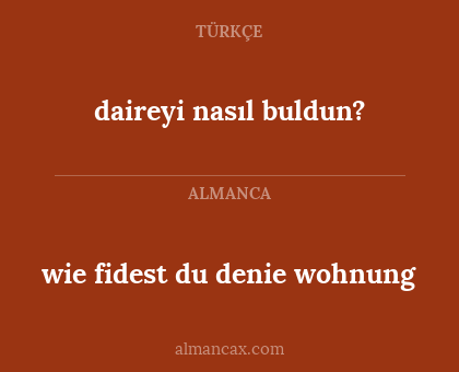 daireyi nasıl buldun? - wie fidest du denie wohnung