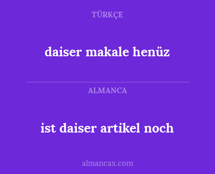 daiser makale henüz - ist daiser artikel noch