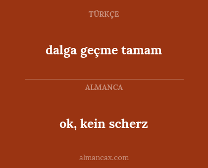 dalga geçme tamam - ok, kein scherz