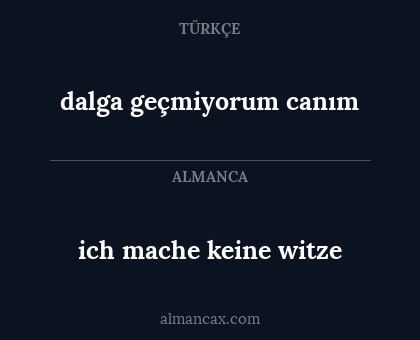 dalga geçmiyorum canım - ich mache keine witze