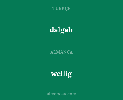 wellig - dalgalı