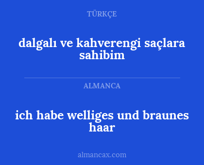 ich habe welliges und braunes haar - dalgalı ve kahverengi saçlara sahibim