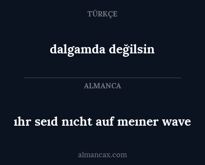 dalgamda değilsin - ıhr seıd nıcht auf meıner wave