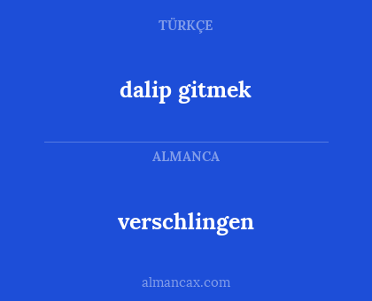 dalip gitmek - verschlingen
