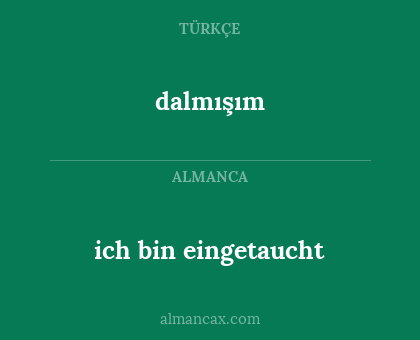 dalmışım - ich bin eingetaucht