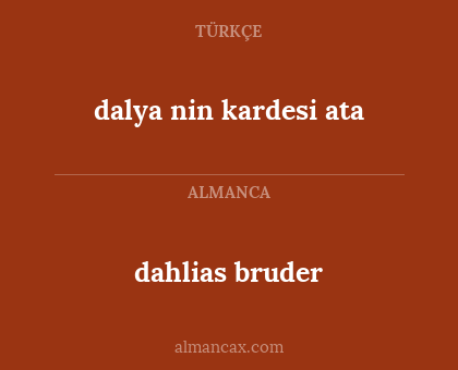 dalya nin kardesi ata - dahlias bruder