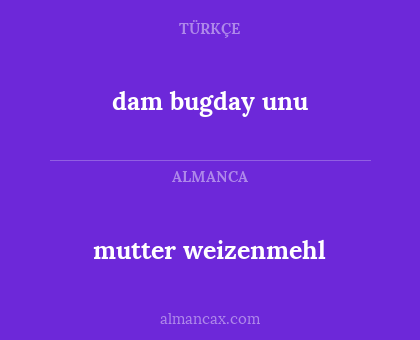 dam bugday unu - mutter weizenmehl