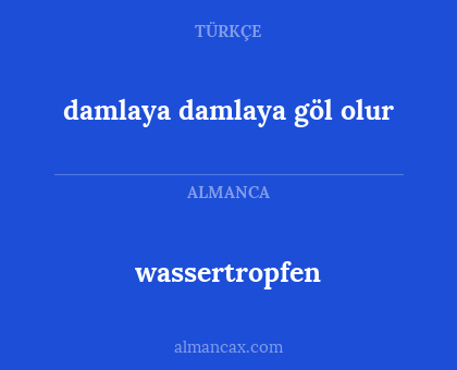 damlaya damlaya göl olur - wassertropfen