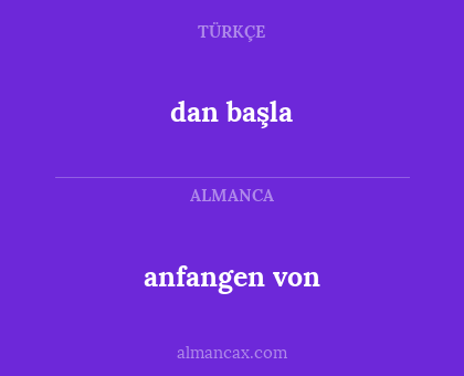 anfangen von - dan başla