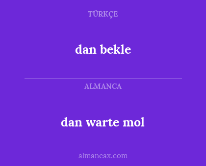 dan warte mol - dan bekle
