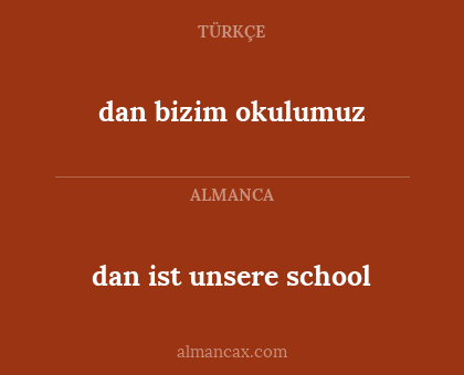 dan bizim okulumuz - dan ist unsere school