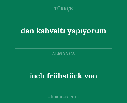 dan kahvaltı yapıyorum - i̇ch frühstück von