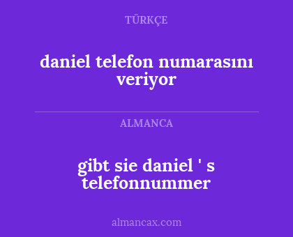 daniel telefon numarasını veriyor - gibt sie daniel ' s telefonnummer