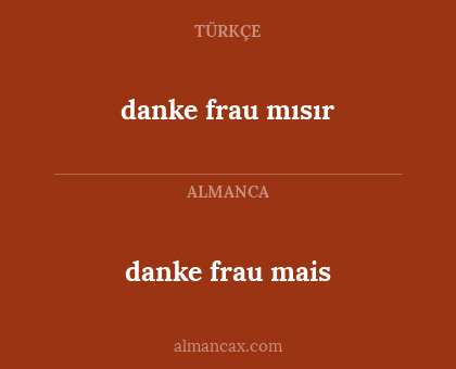 danke frau mısır - danke frau mais