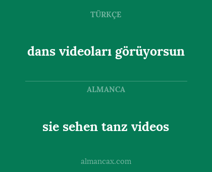sie sehen tanz videos - dans videoları görüyorsun