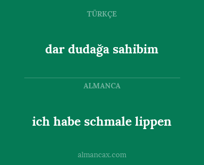 ich habe schmale lippen - dar dudağa sahibim