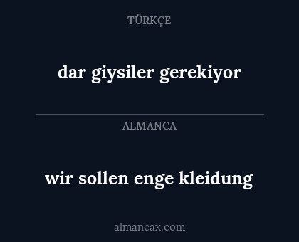 dar giysiler gerekiyor - wir sollen enge kleidung
