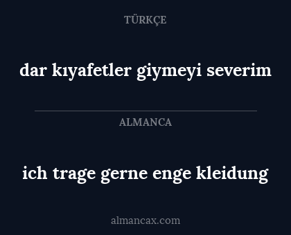 dar kıyafetler giymeyi severim - ich trage gerne enge kleidung