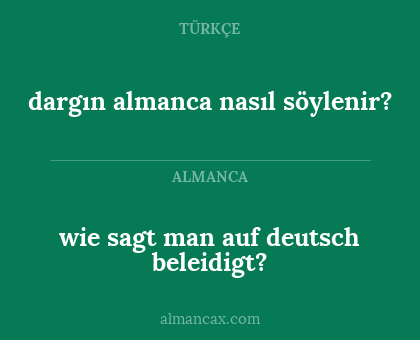 dargın almanca nasıl söylenir? - wie sagt man auf deutsch beleidigt?