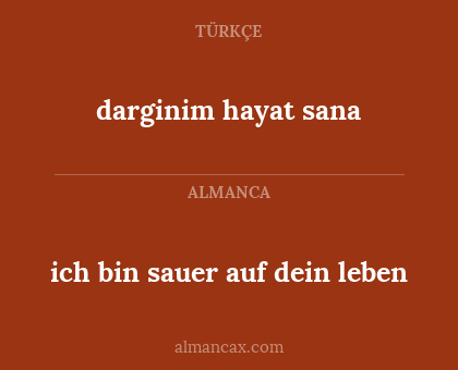 darginim hayat sana - ich bin sauer auf dein leben
