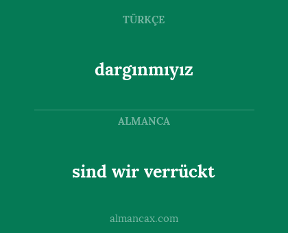 dargınmıyız - sind wir verrückt