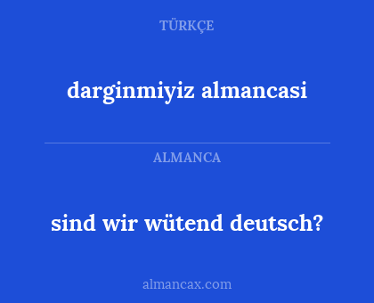 sind wir wütend deutsch? - darginmiyiz almancasi