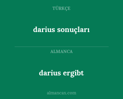darius sonuçları - darius ergibt