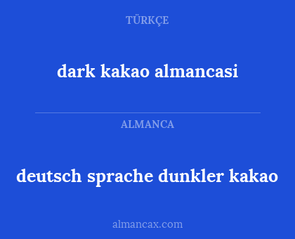 dark  kakao almancasi - deutsch sprache dunkler kakao