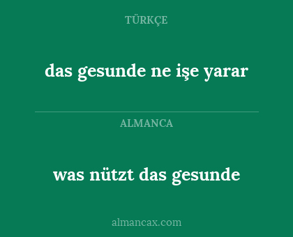 was nützt das gesunde - das gesunde ne işe yarar