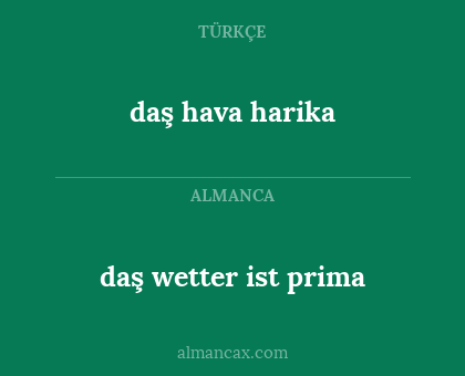 daş hava harika - daş wetter ist prima