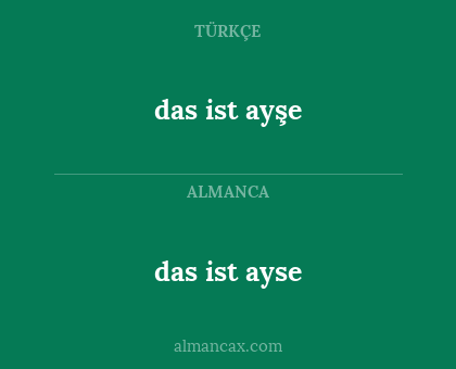 das ist ayse - das ist ayşe