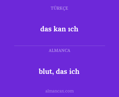 das kan ıch - blut, das ich